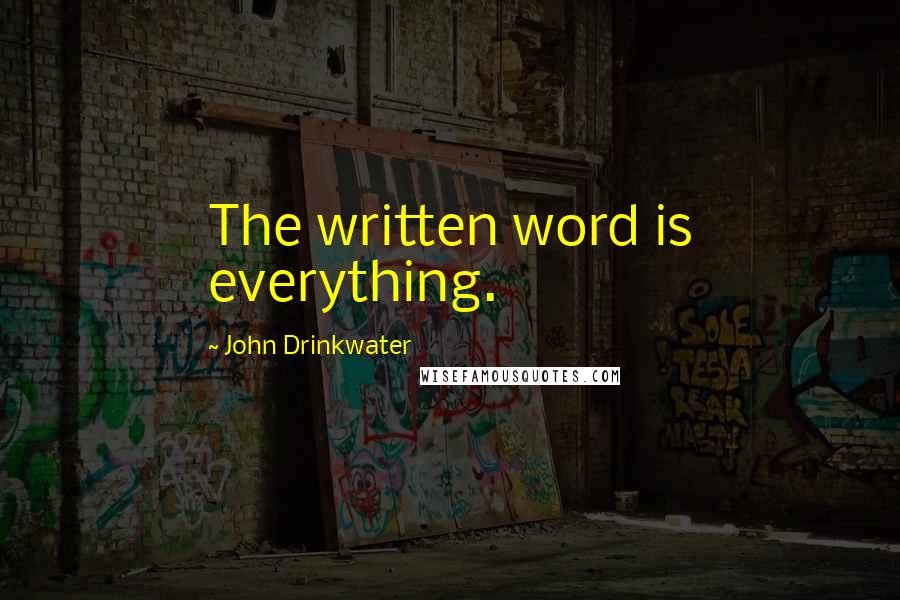 John Drinkwater Quotes: The written word is everything.