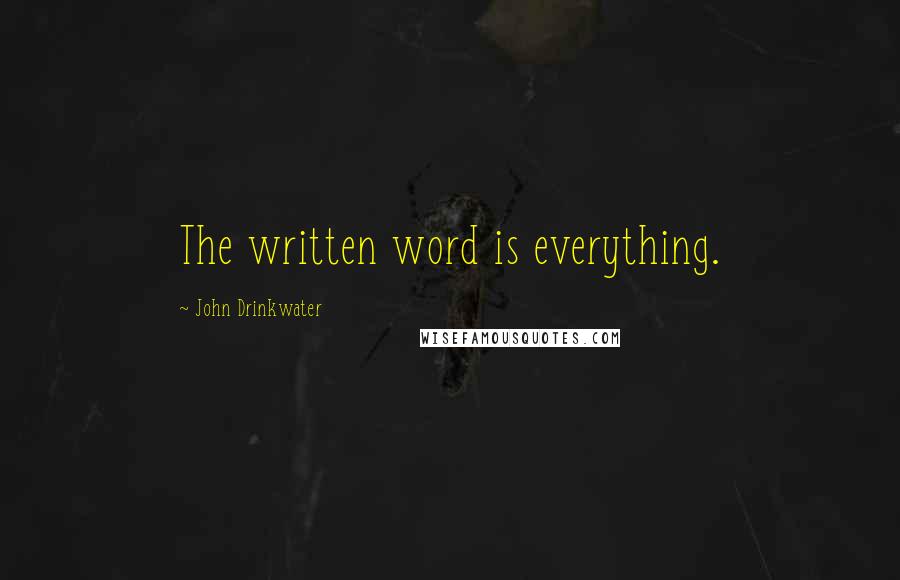 John Drinkwater Quotes: The written word is everything.