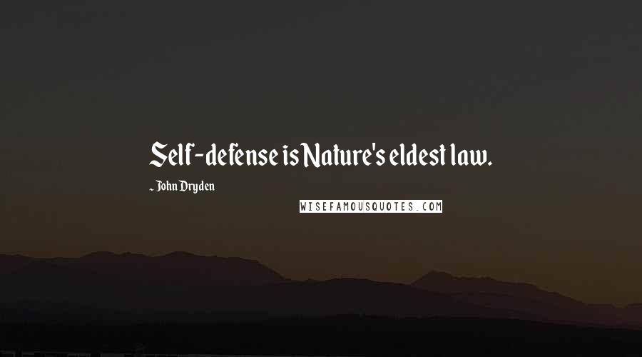 John Dryden Quotes: Self-defense is Nature's eldest law.