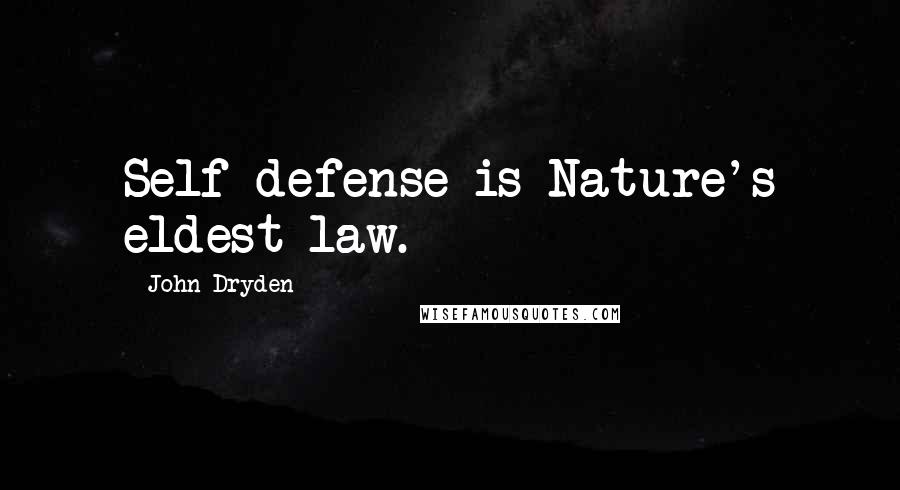 John Dryden Quotes: Self-defense is Nature's eldest law.