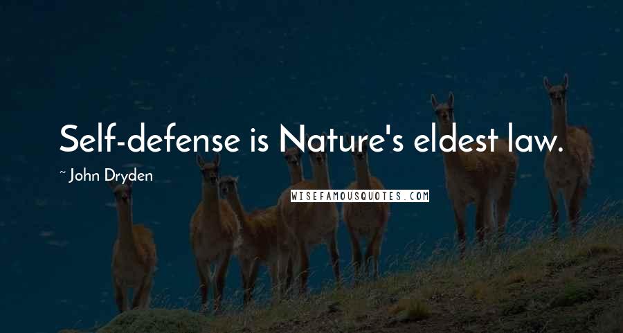 John Dryden Quotes: Self-defense is Nature's eldest law.