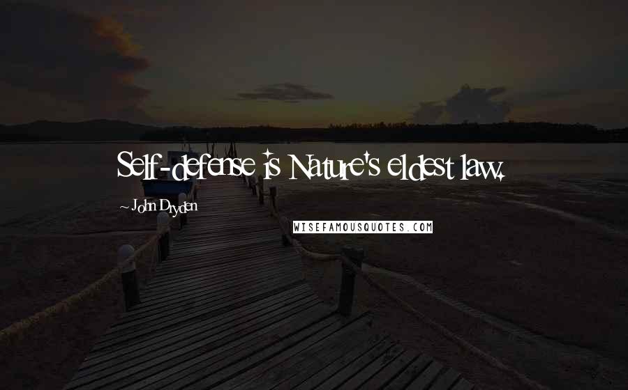 John Dryden Quotes: Self-defense is Nature's eldest law.