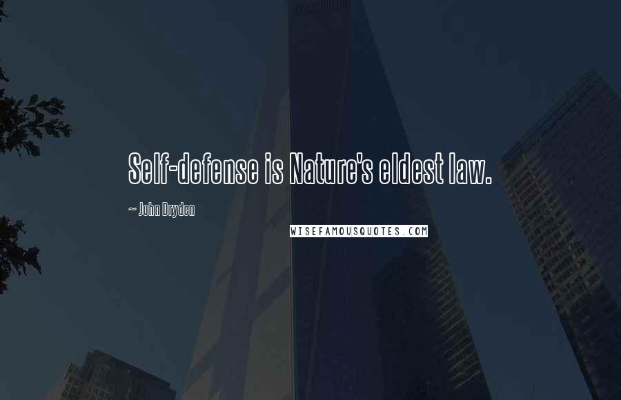 John Dryden Quotes: Self-defense is Nature's eldest law.