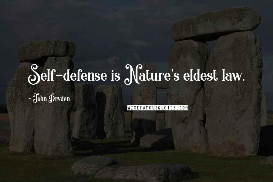 John Dryden Quotes: Self-defense is Nature's eldest law.