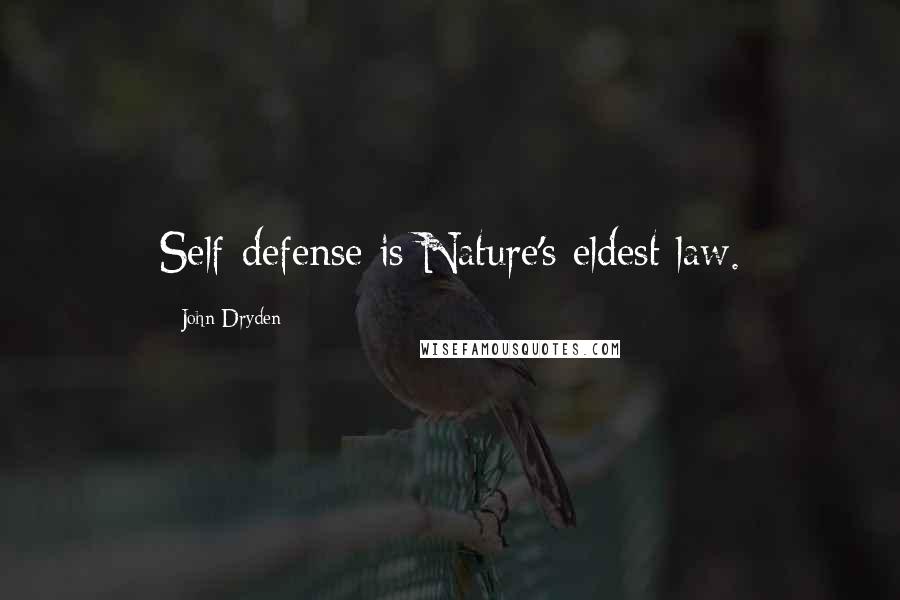 John Dryden Quotes: Self-defense is Nature's eldest law.