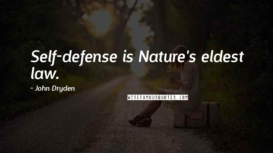 John Dryden Quotes: Self-defense is Nature's eldest law.