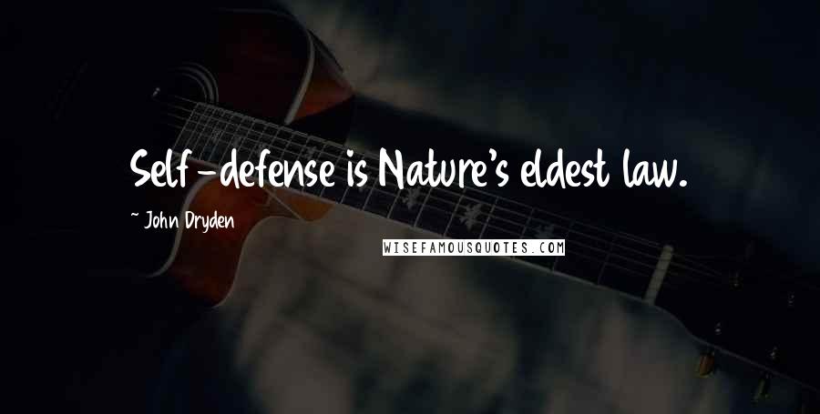 John Dryden Quotes: Self-defense is Nature's eldest law.
