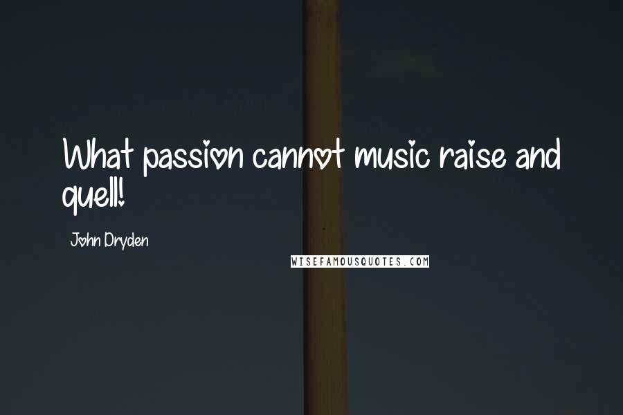 John Dryden Quotes: What passion cannot music raise and quell!