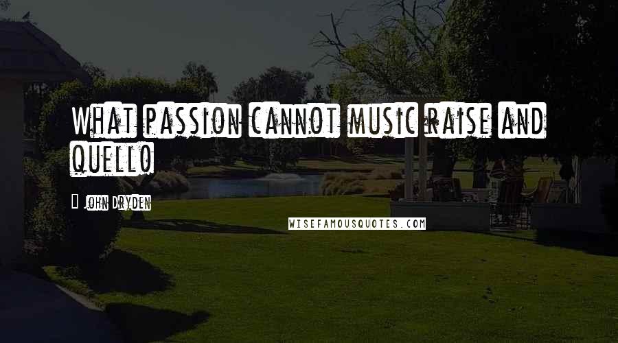 John Dryden Quotes: What passion cannot music raise and quell!