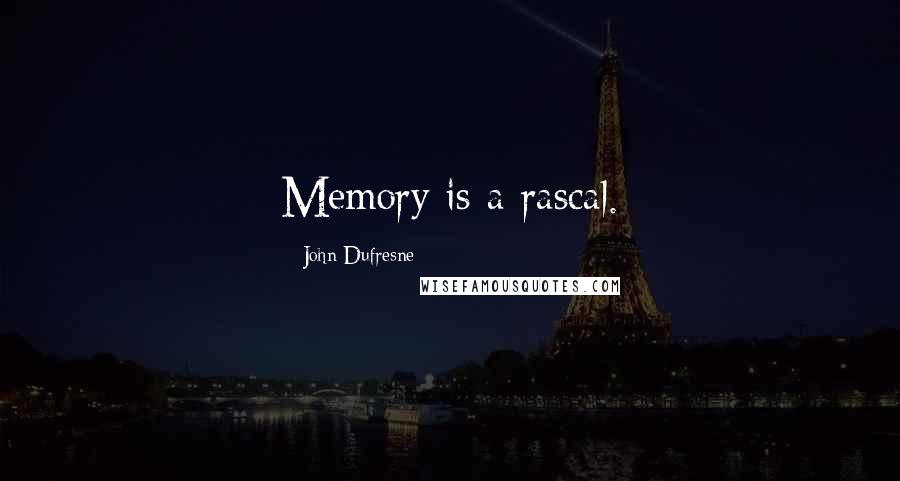 John Dufresne Quotes: Memory is a rascal.