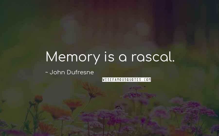 John Dufresne Quotes: Memory is a rascal.