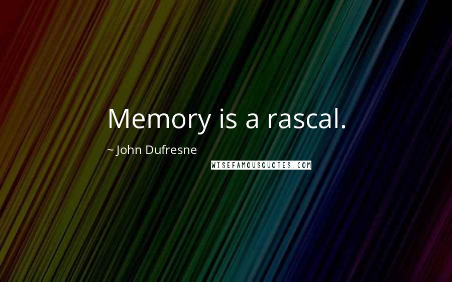 John Dufresne Quotes: Memory is a rascal.