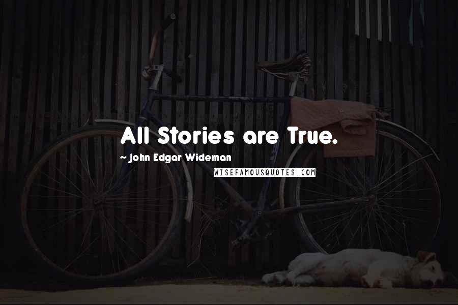 John Edgar Wideman Quotes: All Stories are True.