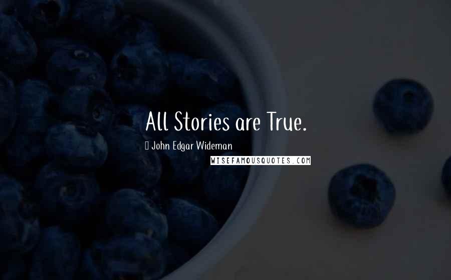 John Edgar Wideman Quotes: All Stories are True.
