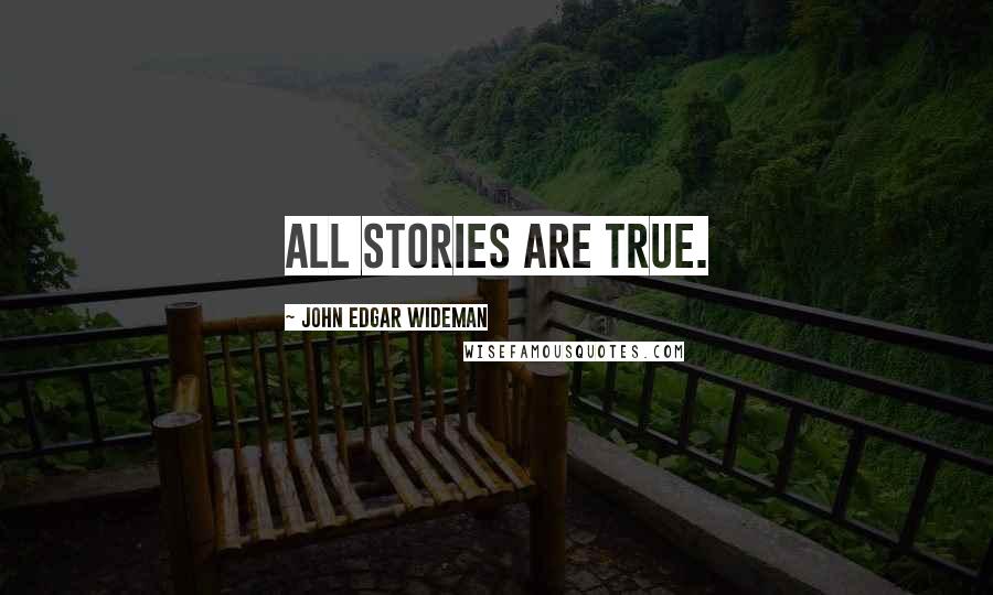 John Edgar Wideman Quotes: All Stories are True.