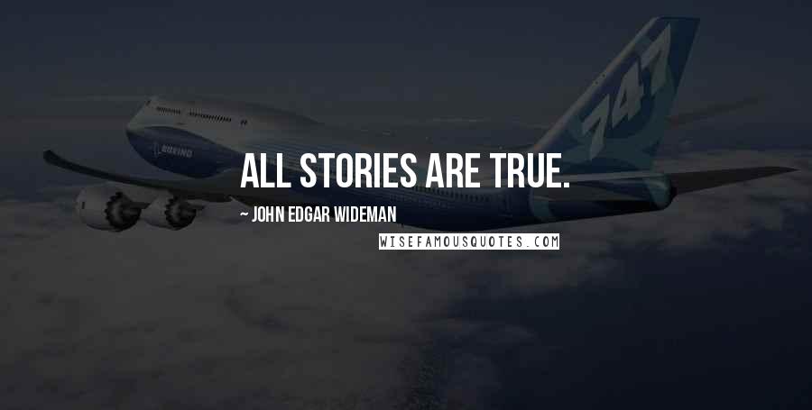John Edgar Wideman Quotes: All Stories are True.