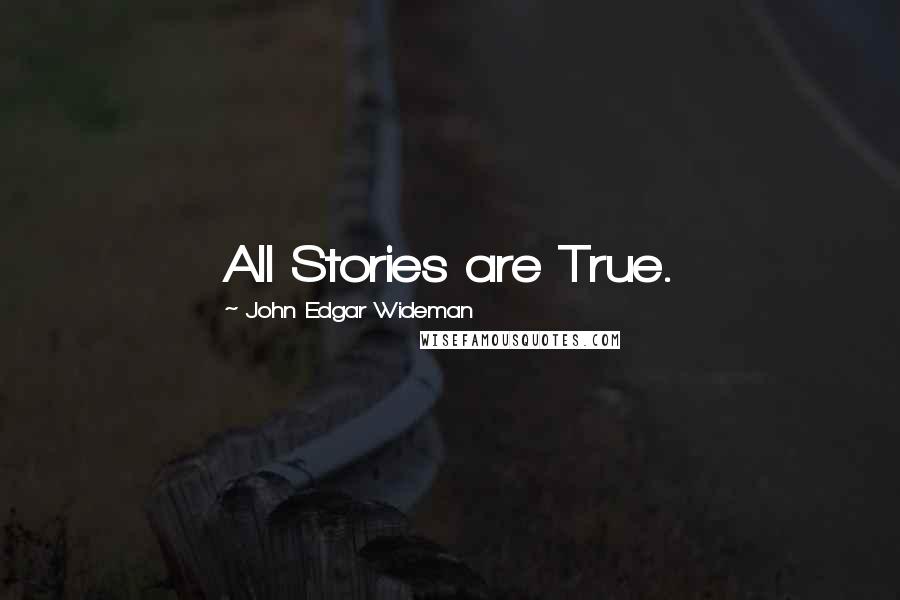 John Edgar Wideman Quotes: All Stories are True.