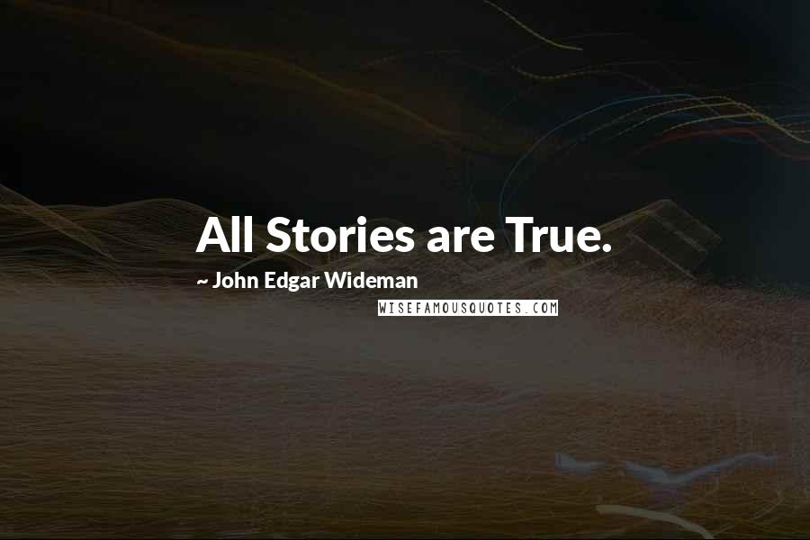 John Edgar Wideman Quotes: All Stories are True.