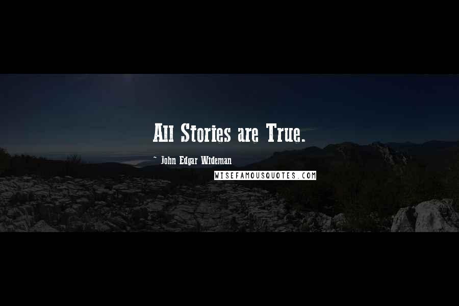 John Edgar Wideman Quotes: All Stories are True.