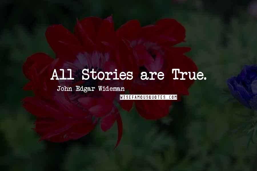 John Edgar Wideman Quotes: All Stories are True.
