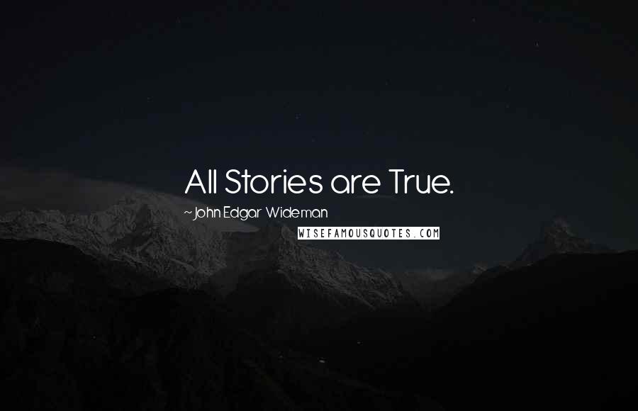 John Edgar Wideman Quotes: All Stories are True.