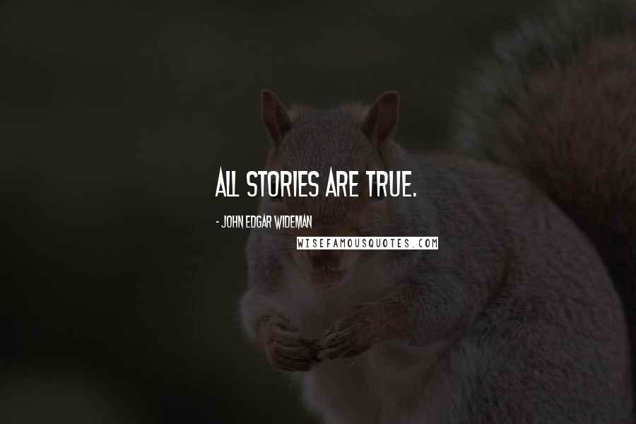 John Edgar Wideman Quotes: All Stories are True.