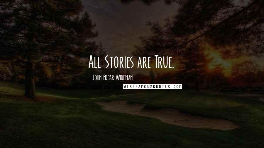 John Edgar Wideman Quotes: All Stories are True.
