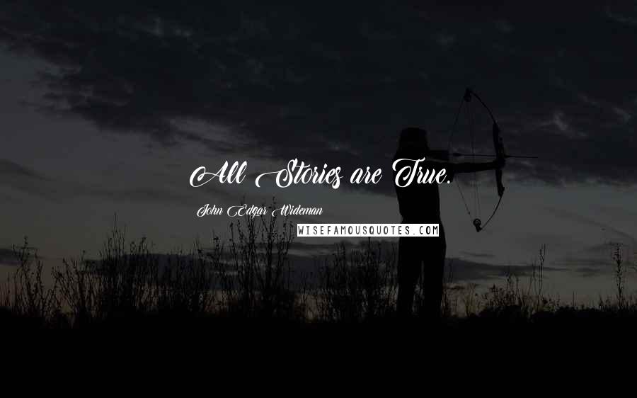 John Edgar Wideman Quotes: All Stories are True.