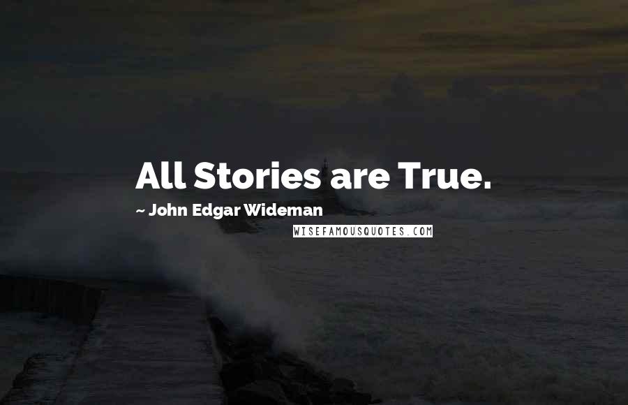 John Edgar Wideman Quotes: All Stories are True.