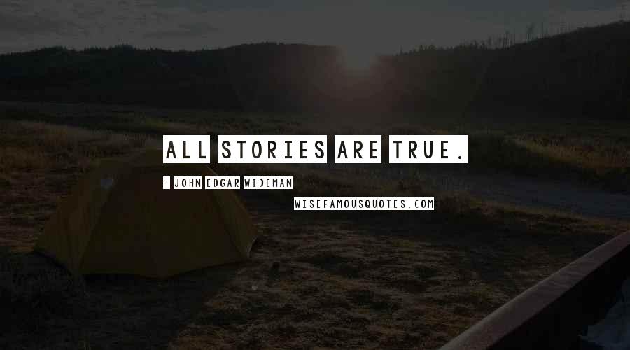 John Edgar Wideman Quotes: All Stories are True.
