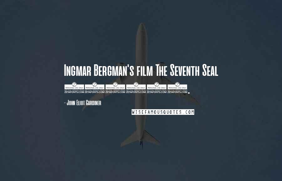 John Eliot Gardiner Quotes: Ingmar Bergman's film The Seventh Seal (1957).