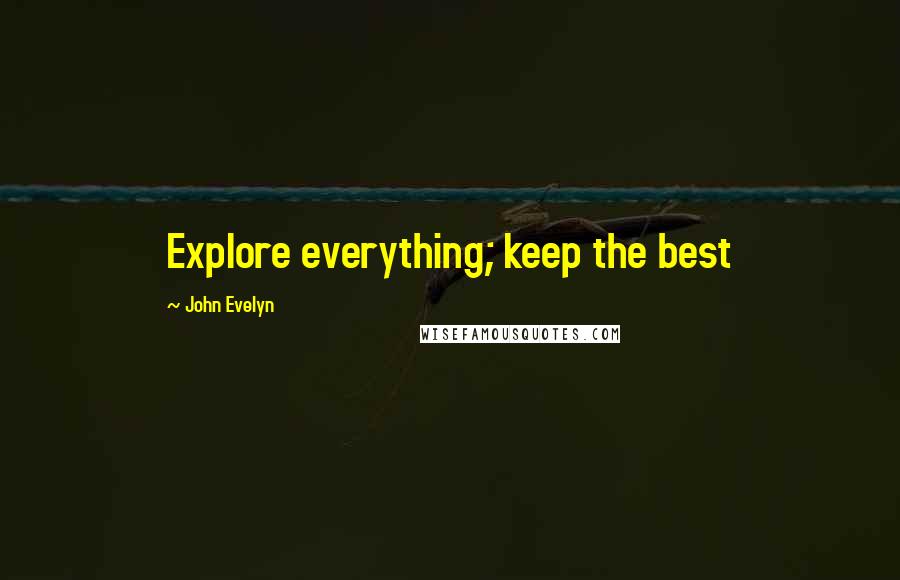 John Evelyn Quotes: Explore everything; keep the best