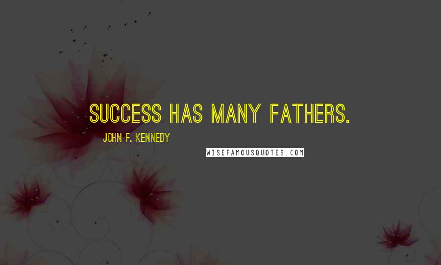 John F. Kennedy Quotes: Success has many fathers.