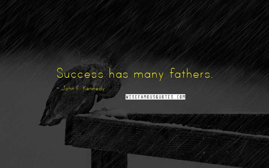 John F. Kennedy Quotes: Success has many fathers.