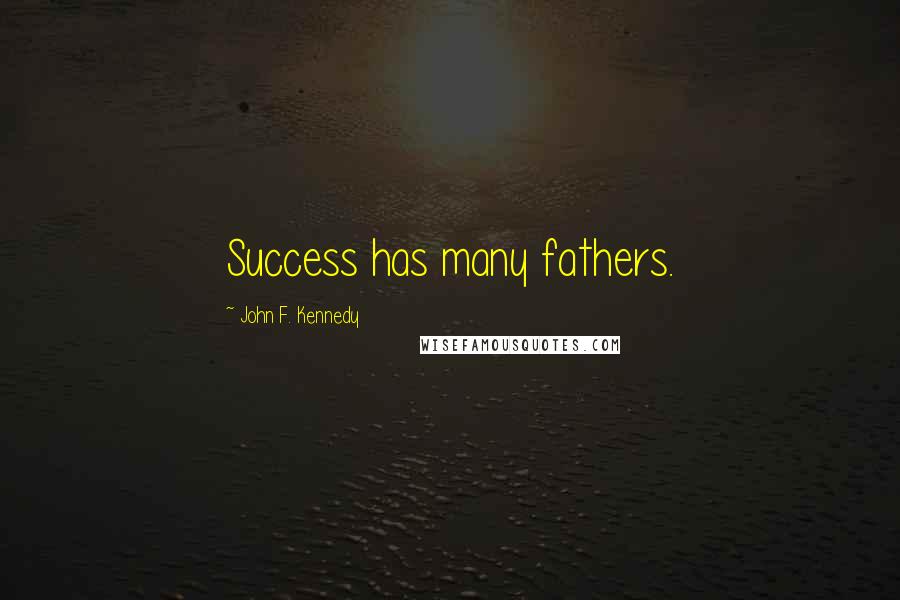 John F. Kennedy Quotes: Success has many fathers.