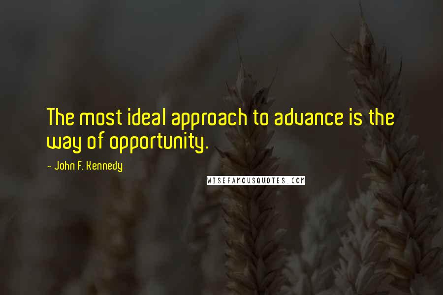 John F. Kennedy Quotes: The most ideal approach to advance is the way of opportunity.