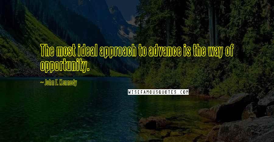 John F. Kennedy Quotes: The most ideal approach to advance is the way of opportunity.