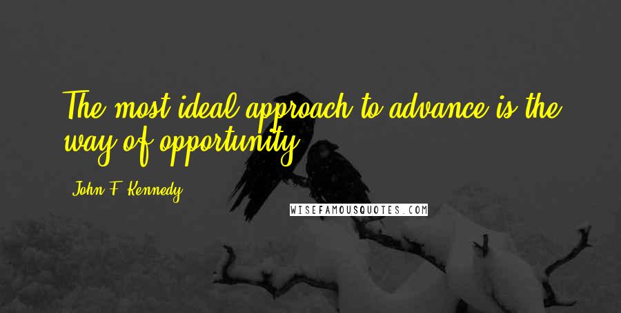 John F. Kennedy Quotes: The most ideal approach to advance is the way of opportunity.