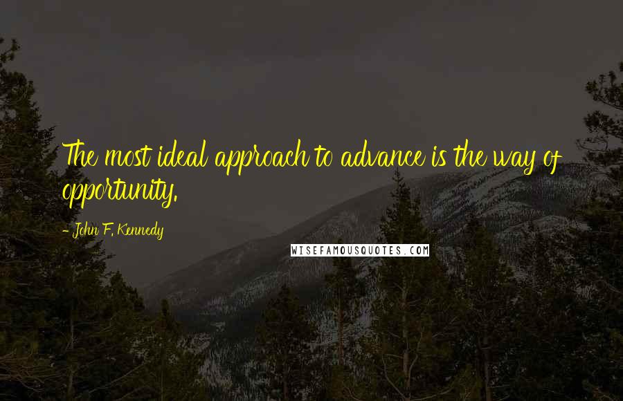 John F. Kennedy Quotes: The most ideal approach to advance is the way of opportunity.