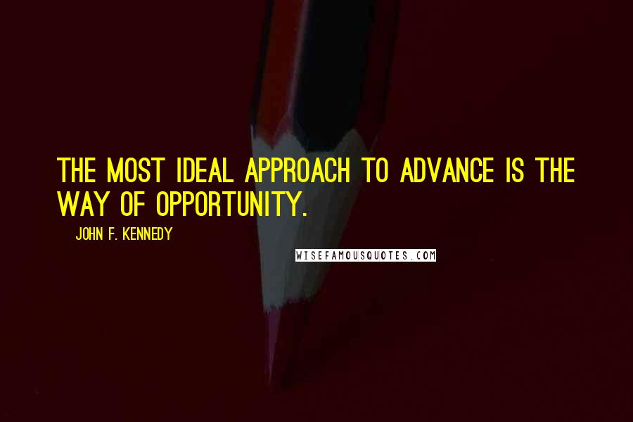 John F. Kennedy Quotes: The most ideal approach to advance is the way of opportunity.
