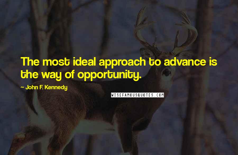 John F. Kennedy Quotes: The most ideal approach to advance is the way of opportunity.