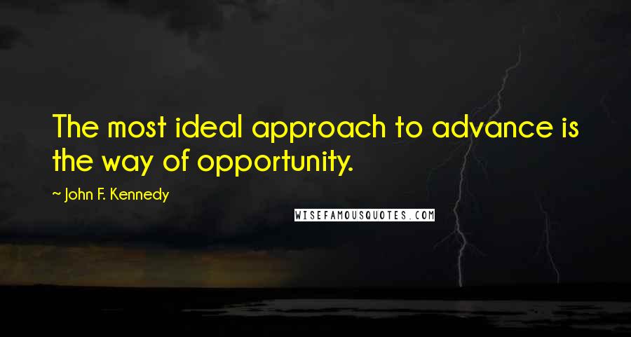 John F. Kennedy Quotes: The most ideal approach to advance is the way of opportunity.