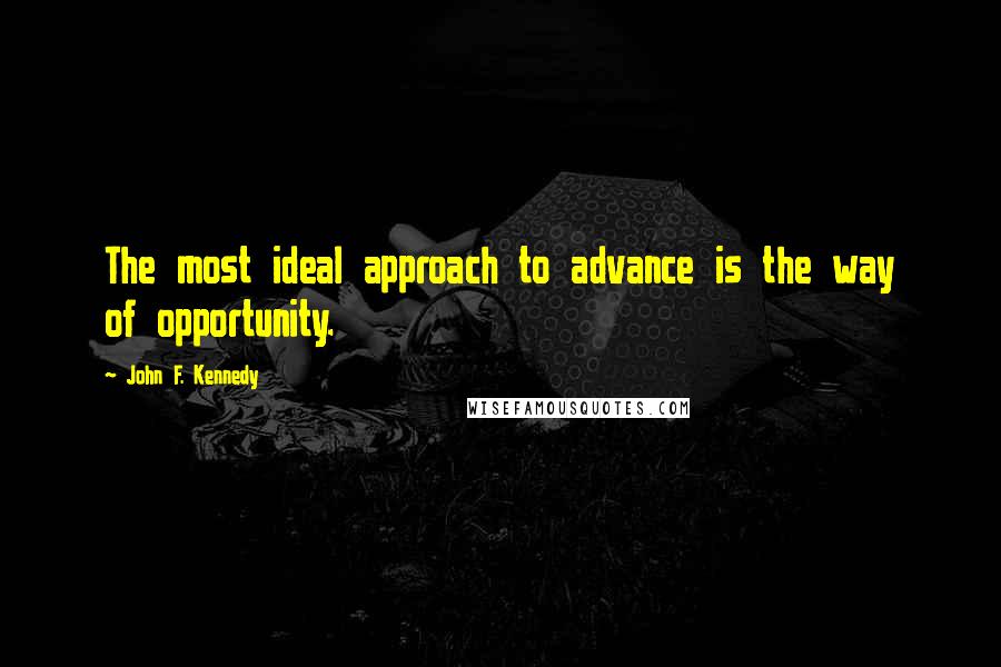 John F. Kennedy Quotes: The most ideal approach to advance is the way of opportunity.