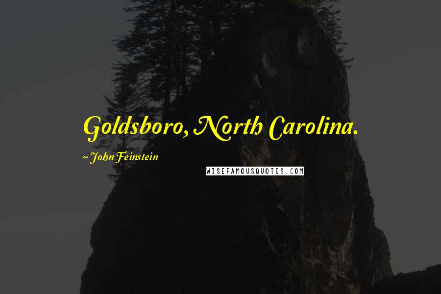 John Feinstein Quotes: Goldsboro, North Carolina.