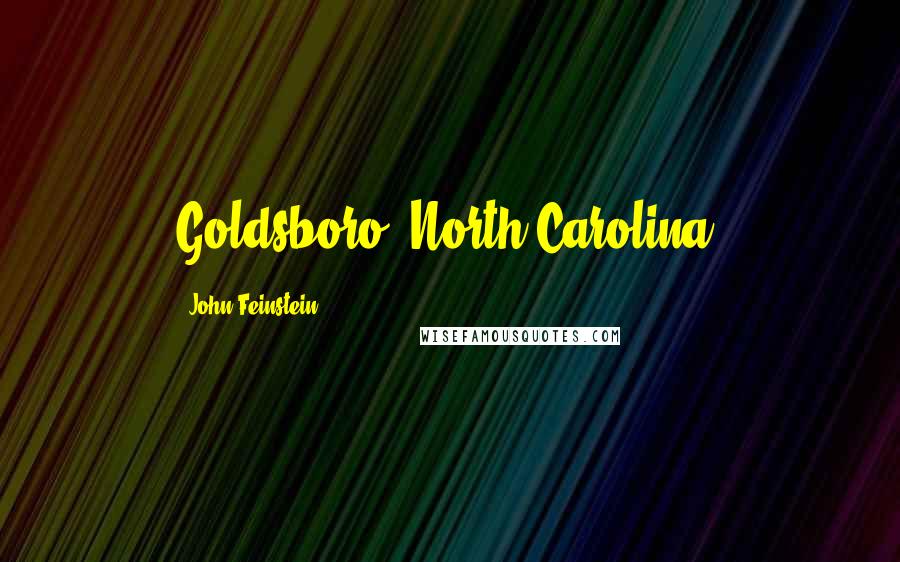 John Feinstein Quotes: Goldsboro, North Carolina.