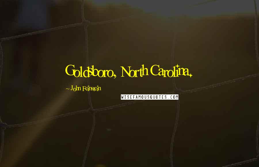 John Feinstein Quotes: Goldsboro, North Carolina.