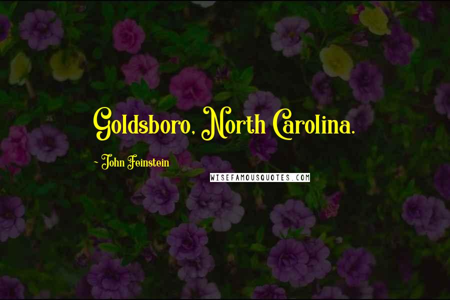 John Feinstein Quotes: Goldsboro, North Carolina.