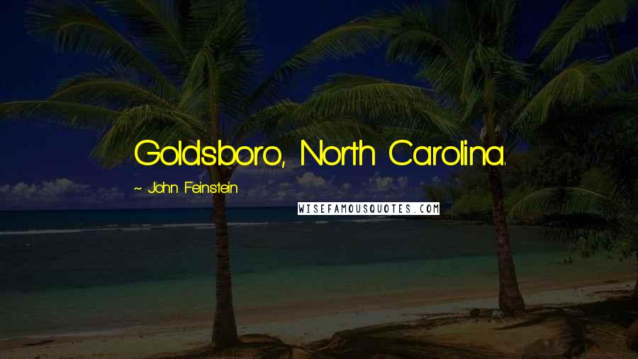 John Feinstein Quotes: Goldsboro, North Carolina.