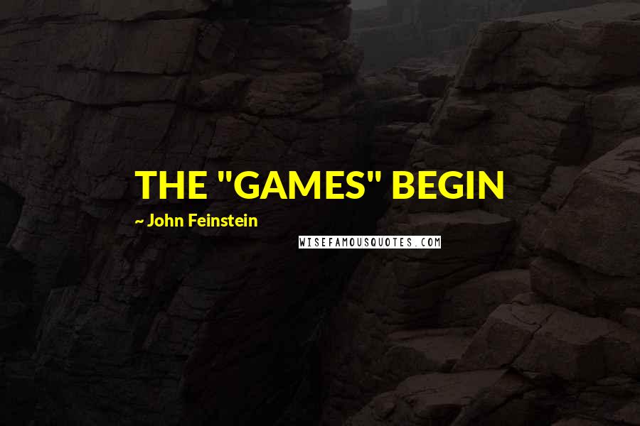 John Feinstein Quotes: THE "GAMES" BEGIN