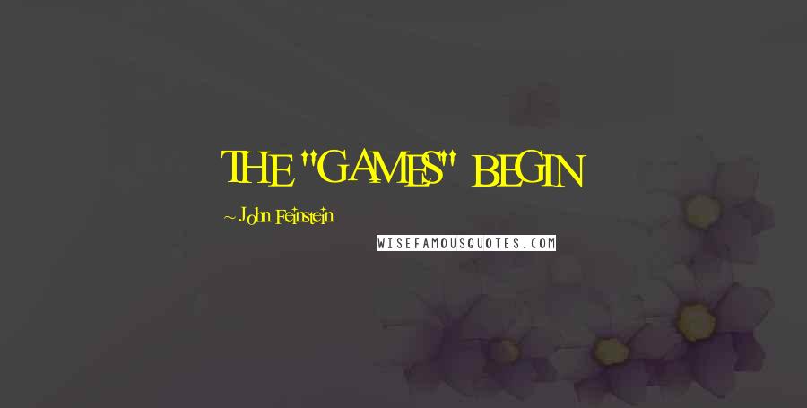 John Feinstein Quotes: THE "GAMES" BEGIN